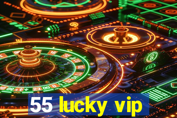 55 lucky vip